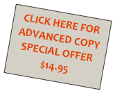 CLICK HERE FOR
ADVANCED COPY
SPECIAL OFFER
$14.95
